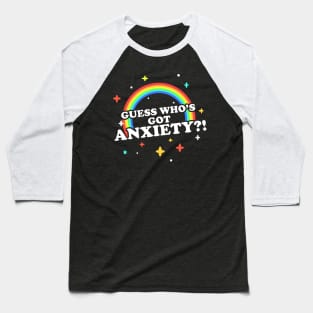 Guess Who's Got Anxiety?! Baseball T-Shirt